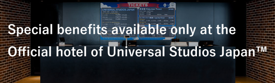 Special benefits available only at the official hotel of Universal Studios Japan.